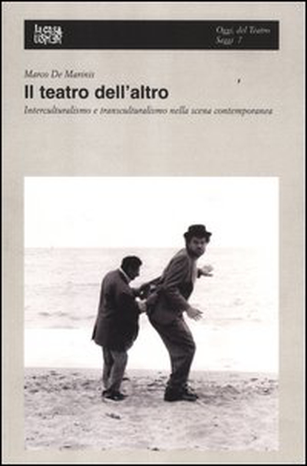 Il teatro dell'altro. Interculturalismo e transculturalismo nella scena contemporanea - Librerie.coop Il teatro dell'altro. Interculturalismo e transculturalismo nella scena contemporanea - Librerie.coop