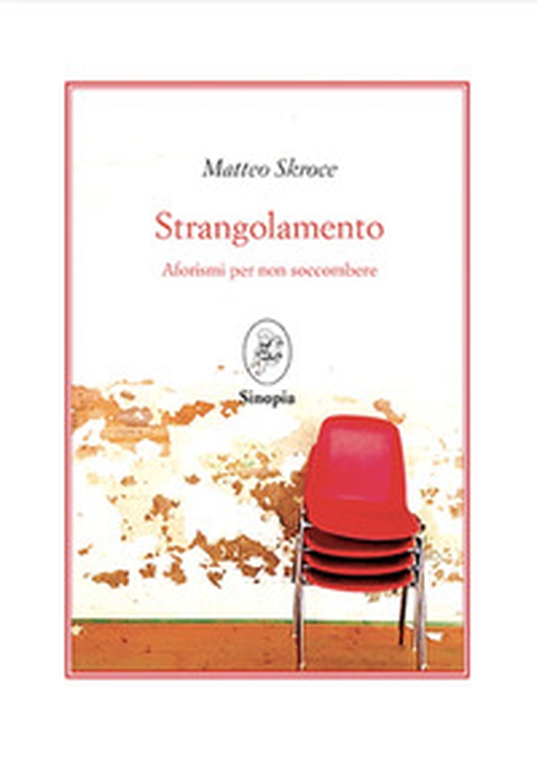Strangolamento. Aforismi per non soccombere - Librerie.coop Strangolamento. Aforismi per non soccombere - Librerie.coop