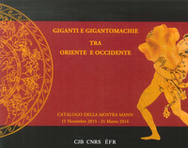 Giganti e gigantomachie tra oriente e occidente. Catalogo della mostra (Napoli, 15 novembre 2013-31 marzo 2014) - Librerie.coop Giganti e gigantomachie tra oriente e occidente. Catalogo della mostra (Napoli, 15 novembre 2013-31 marzo 2014) - Librerie.coop