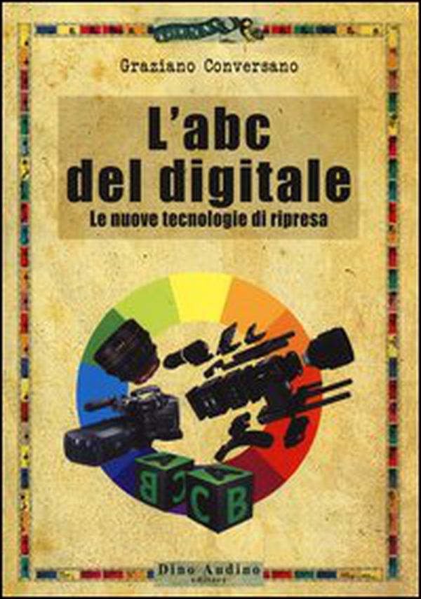 L'ABC del digitale. Le nuove tecnologie di ripresa - Librerie.coop L'ABC del digitale. Le nuove tecnologie di ripresa - Librerie.coop
