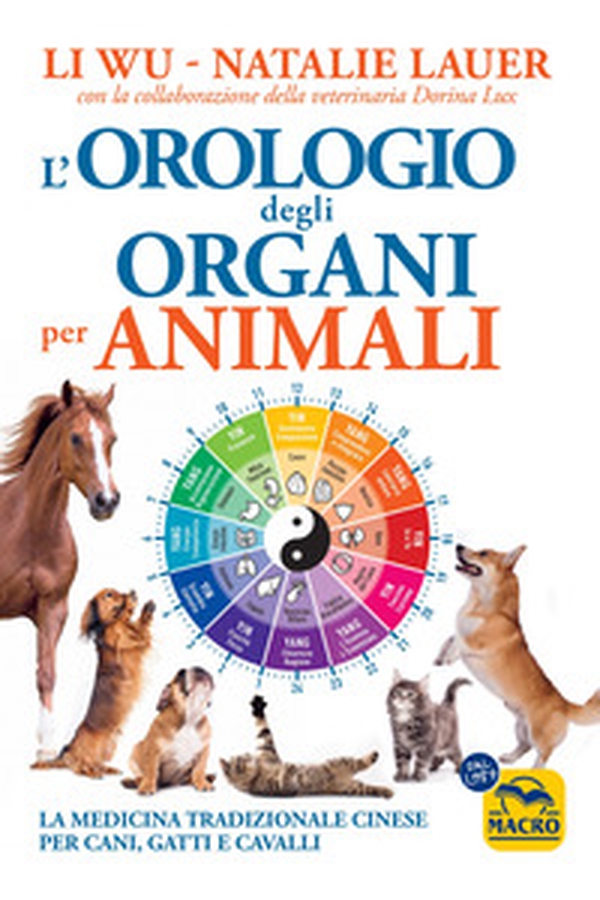 L'orologio degli organi per animali. La medicina tradizionale cinese per cani, gatti e cavalli - Librerie.coop L'orologio degli organi per animali. La medicina tradizionale cinese per cani, gatti e cavalli - Librerie.coop