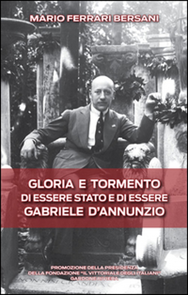 Gloria e tormento di essere stato e di essere Gabriele D'Annunzio - Librerie.coop Gloria e tormento di essere stato e di essere Gabriele D'Annunzio - Librerie.coop