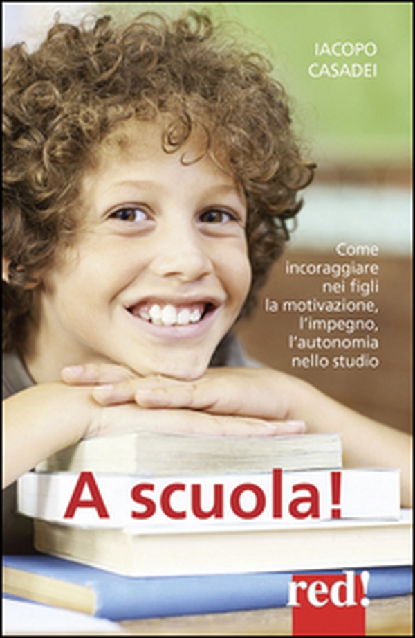 A scuola! Come incoraggiare nei propri figli l'autonomia nello studio, l'impegno e i buoni risultati - Librerie.coop A scuola! Come incoraggiare nei propri figli l'autonomia nello studio, l'impegno e i buoni risultati - Librerie.coop