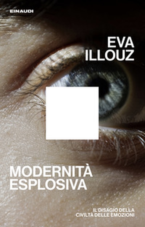 Modernità esplosiva. Il disagio della civiltà delle emozioni - Librerie.coop Modernità esplosiva. Il disagio della civiltà delle emozioni - Librerie.coop