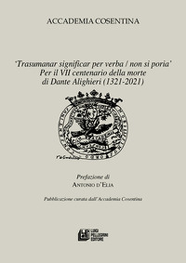 «Trasumanar significar per verba, non si poria». Per il VII centenario della morte di Dante Alighieri (1321-2021) - Librerie.coop «Trasumanar significar per verba, non si poria». Per il VII centenario della morte di Dante Alighieri (1321-2021) - Librerie.coop