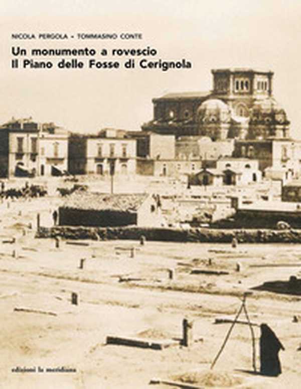 Un monumento a rovescio. Il Piano delle Fosse di Cerignola - Librerie.coop Un monumento a rovescio. Il Piano delle Fosse di Cerignola - Librerie.coop