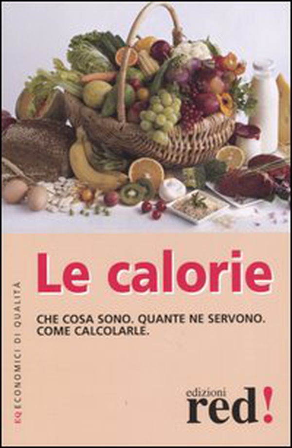 Le calorie. Che cosa sono. Quante ne servono. Come calcolarle - Librerie.coop Le calorie. Che cosa sono. Quante ne servono. Come calcolarle - Librerie.coop
