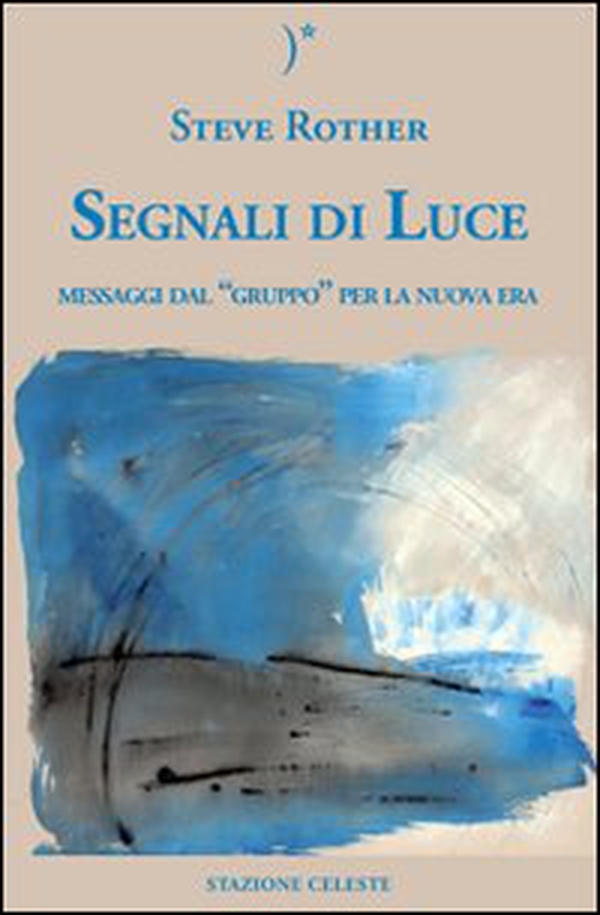 Segnali di luce. Messaggi dal «Gruppo» per la nuova era - Librerie.coop Segnali di luce. Messaggi dal «Gruppo» per la nuova era - Librerie.coop