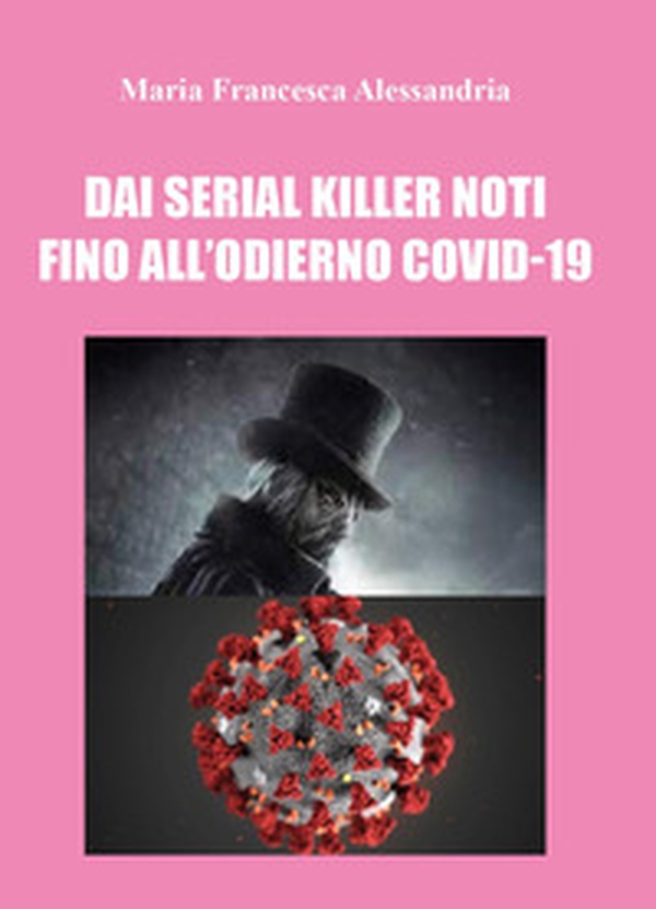 Dai serial killer noti fino all'odierno Covid-19 - Librerie.coop Dai serial killer noti fino all'odierno Covid-19 - Librerie.coop