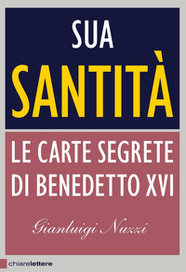 Sua Santità. Le carte segrete di Benedetto XVI - Librerie.coop Sua Santità. Le carte segrete di Benedetto XVI - Librerie.coop