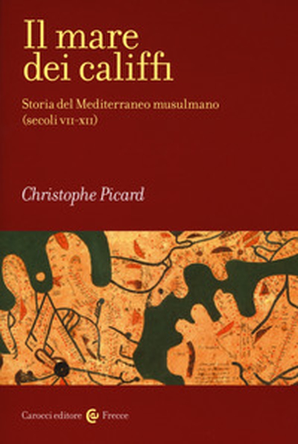 Il mare dei califfi. Storia del Mediterraneo musulmano (secoli VII-XII) - Librerie.coop Il mare dei califfi. Storia del Mediterraneo musulmano (secoli VII-XII) - Librerie.coop