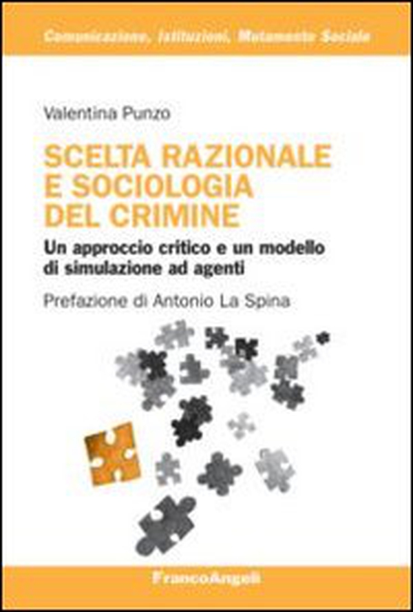 Scelta razionale e sociologia del crimine. Un approccio critico e un modello di simulazione ad agenti - Librerie.coop Scelta razionale e sociologia del crimine. Un approccio critico e un modello di simulazione ad agenti - Librerie.coop