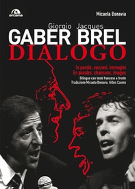 Giorgio Gaber-Jacques Brel. Dialogo. In parole, canzoni e immagini. Testo francese a fronte - Librerie.coop