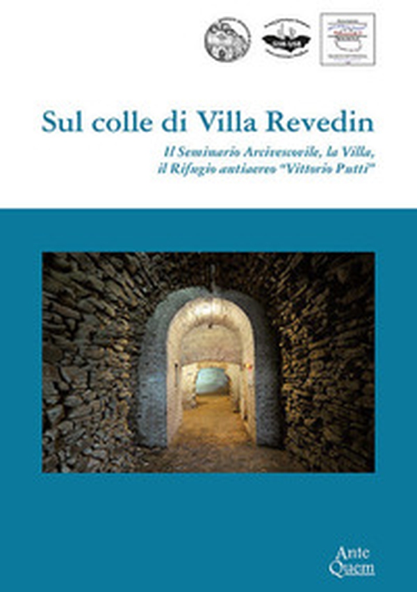 Sul colle di Villa Revedin. Il Seminario Arcivescovile, la Villa, il Rifugio antiaereo «Vittorio Putti» - Librerie.coop Sul colle di Villa Revedin. Il Seminario Arcivescovile, la Villa, il Rifugio antiaereo «Vittorio Putti» - Librerie.coop