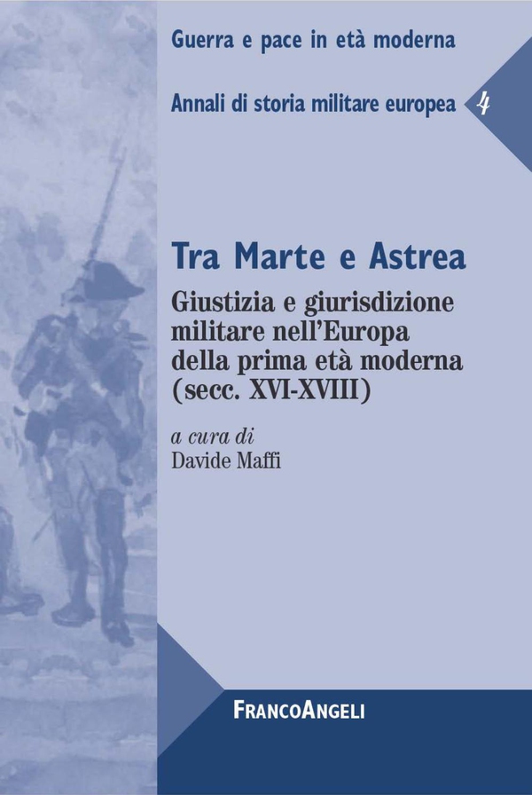 Tra Marte e Astrea. Giustizia e giurisdizione militare nell'Europa della prima età moderna (secc. XVI-XVIII) - Librerie.coop Tra Marte e Astrea. Giustizia e giurisdizione militare nell'Europa della prima età moderna (secc. XVI-XVIII) - Librerie.coop
