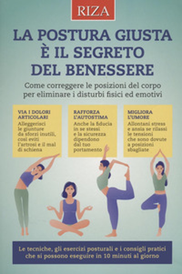 La postura giusta è il segreto del benessere. Come correggere le posizioni del copro per eliminare i disturbi fisici ed emotivi - Librerie.coop La postura giusta è il segreto del benessere. Come correggere le posizioni del copro per eliminare i disturbi fisici ed emotivi - Librerie.coop