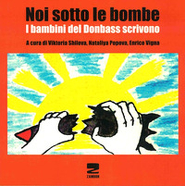 Noi sotto le bombe. I bambini del Donbass scrivono - Librerie.coop Noi sotto le bombe. I bambini del Donbass scrivono - Librerie.coop