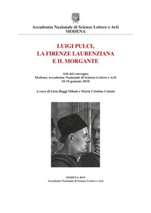 Luigi Pulci, la Firenze laurenziana e il Morgante. Atti del Convegno (Modena, Accademia Nazionale di Scienze Lettere e Arti, 18-19 gennaio 2018) - Librerie.coop Luigi Pulci, la Firenze laurenziana e il Morgante. Atti del Convegno (Modena, Accademia Nazionale di Scienze Lettere e Arti, 18-19 gennaio 2018) - Librerie.coop