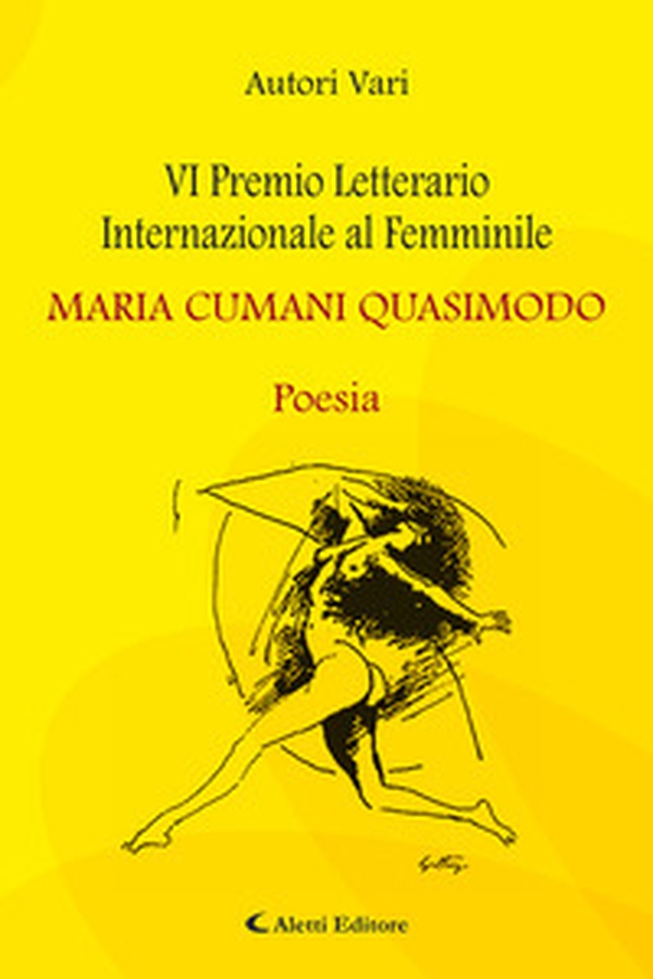 6° Premio Letterario Internazionale al Femminile Maria Cumani Quasimodo. Poesia - Librerie.coop 6° Premio Letterario Internazionale al Femminile Maria Cumani Quasimodo. Poesia - Librerie.coop