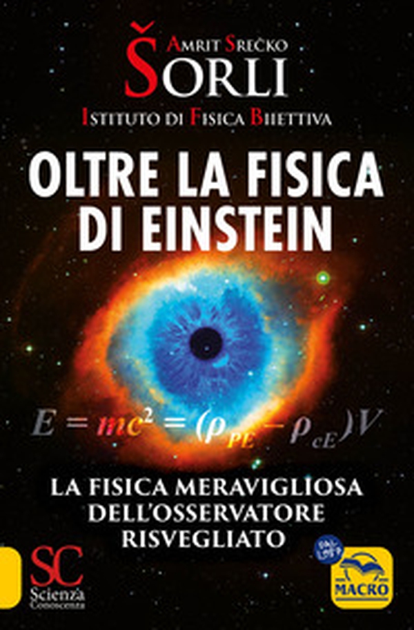 Oltre la fisica di Einstein. Istituto di Fisica Biiettiva. La fisica meravigliosa dell'osservatore risvegliato - Librerie.coop Oltre la fisica di Einstein. Istituto di Fisica Biiettiva. La fisica meravigliosa dell'osservatore risvegliato - Librerie.coop