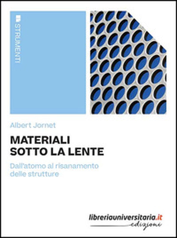 Materiali sotto la lente. Dall'atomo al risanamento delle strutture - Librerie.coop Materiali sotto la lente. Dall'atomo al risanamento delle strutture - Librerie.coop