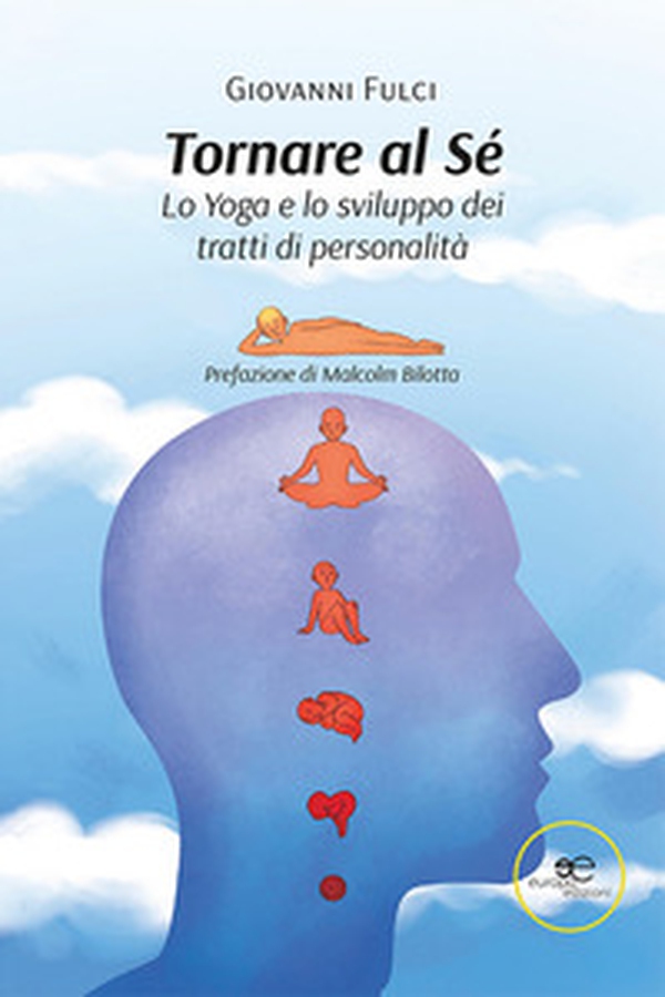 Tornare al sé. Lo Yoga e lo sviluppo dei tratti di personalità - Librerie.coop Tornare al sé. Lo Yoga e lo sviluppo dei tratti di personalità - Librerie.coop