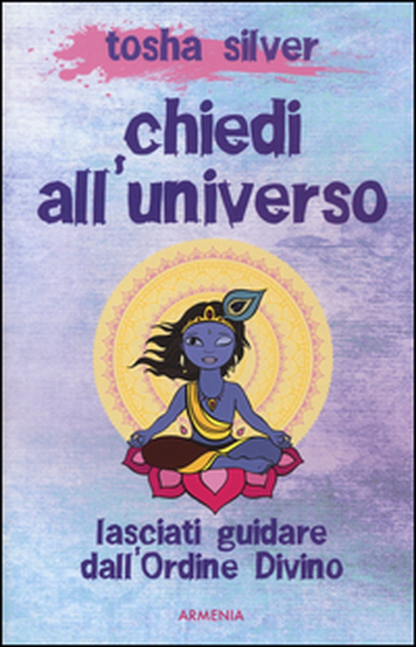 Chiedi all'universo. Lasciati guidare dall'ordine divino - Librerie.coop Chiedi all'universo. Lasciati guidare dall'ordine divino - Librerie.coop