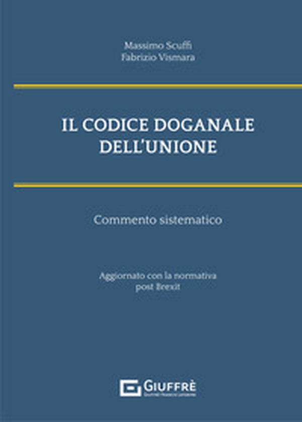 Il codice doganale dell'Unione. Commento sistematico - Librerie.coop Il codice doganale dell'Unione. Commento sistematico - Librerie.coop