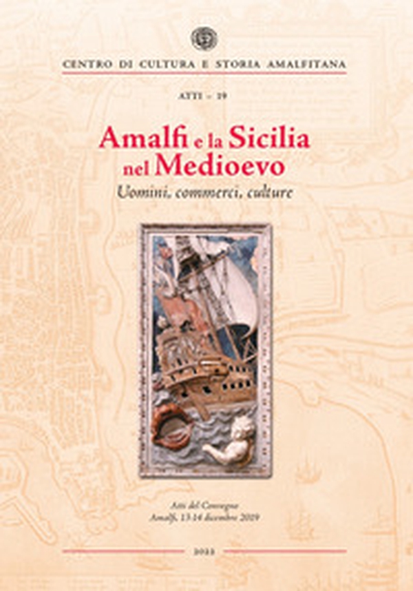 Amalfi e la Sicilia nel Medioevo. Uomini, commerci, culture - Librerie.coop Amalfi e la Sicilia nel Medioevo. Uomini, commerci, culture - Librerie.coop