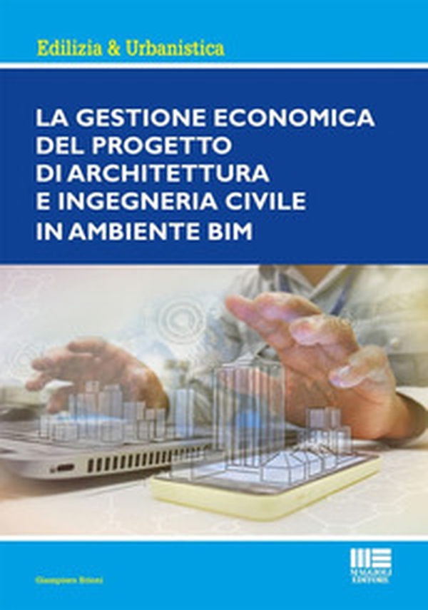 La gestione economica del progetto di Architettura ed Ingegneria civile in ambiente BIM - Librerie.coop La gestione economica del progetto di Architettura ed Ingegneria civile in ambiente BIM - Librerie.coop