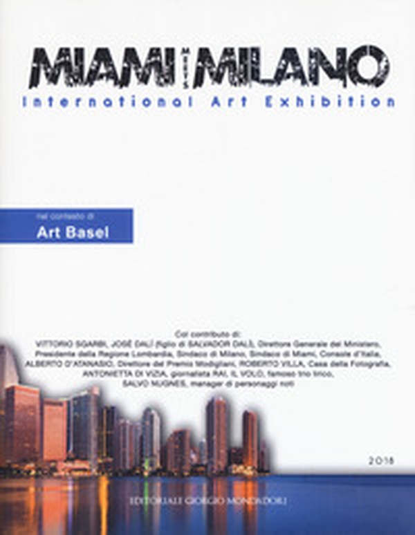 Miami meets Milano. International art exhibition. Catalogo della mostra (Miami, 1-6 dicembre 2018) Ediz. italiana e inglese - Librerie.coop Miami meets Milano. International art exhibition. Catalogo della mostra (Miami, 1-6 dicembre 2018) Ediz. italiana e inglese - Librerie.coop