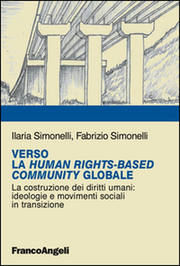 Verso la Human RightsBased Community Globale. La costruzione dei diritti umani: ideologie e movimenti sociali in transizione - Librerie.coop Verso la Human RightsBased Community Globale. La costruzione dei diritti umani: ideologie e movimenti sociali in transizione - Librerie.coop