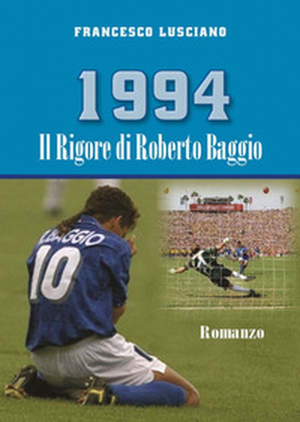 1994 Il rigore di Roberto Baggio - Librerie.coop 1994 Il rigore di Roberto Baggio - Librerie.coop