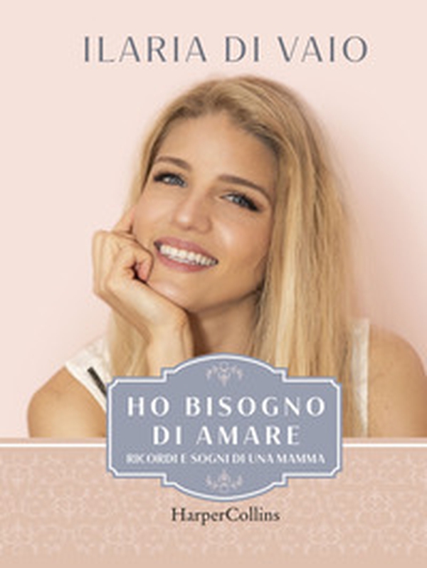Ho bisogno di amare. Ricordi e sogni di una mamma - Librerie.coop Ho bisogno di amare. Ricordi e sogni di una mamma - Librerie.coop