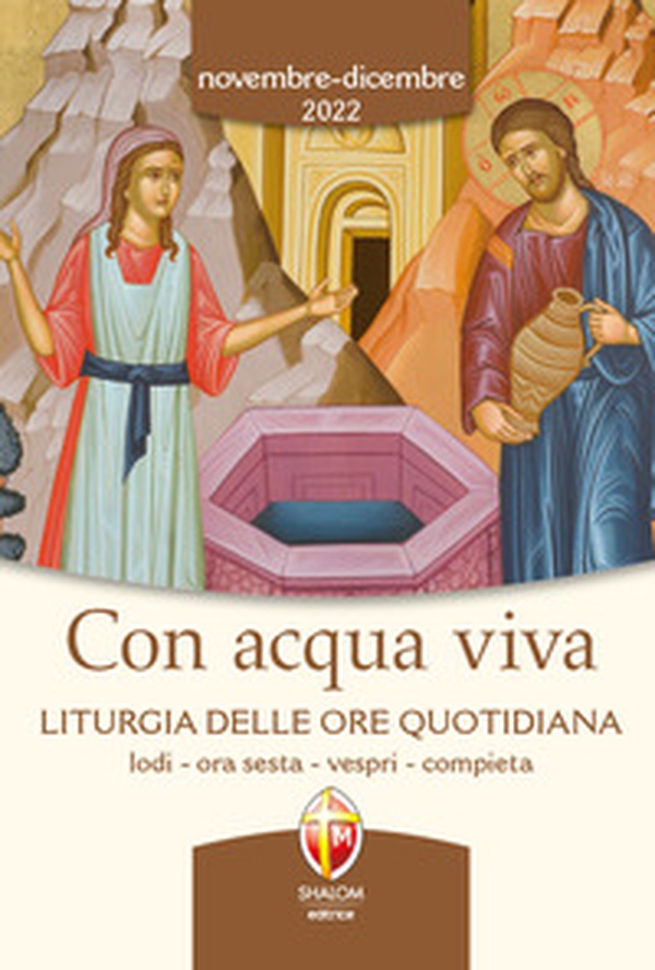 Con acqua viva. Liturgia delle ore quotidiana. Lodi, ora sesta, vespri, compieta. Novembre-dicembre 2022 - Librerie.coop Con acqua viva. Liturgia delle ore quotidiana. Lodi, ora sesta, vespri, compieta. Novembre-dicembre 2022 - Librerie.coop