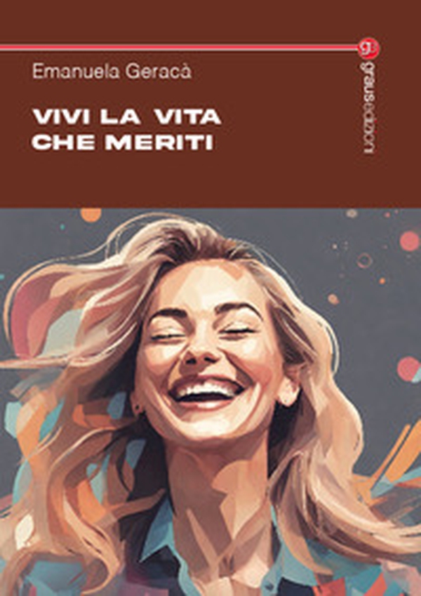 Vivi la vita che meriti - Librerie.coop Vivi la vita che meriti - Librerie.coop