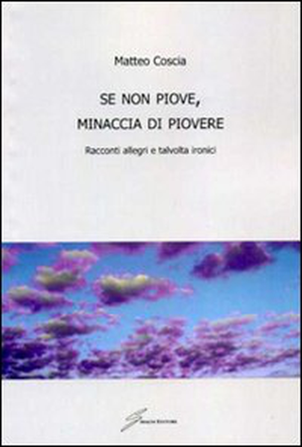 Se non piove, minaccia di piovere. Racconti allegri, talvolta ironici - Librerie.coop Se non piove, minaccia di piovere. Racconti allegri, talvolta ironici - Librerie.coop