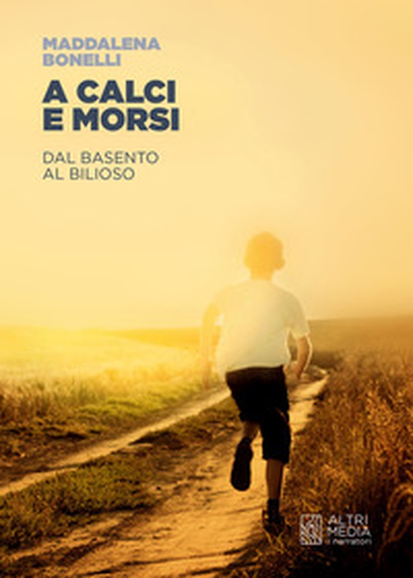 A calci e morsi. Dal Basento al Bilioso - Librerie.coop A calci e morsi. Dal Basento al Bilioso - Librerie.coop