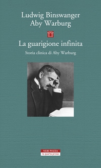 La guarigione infinita. Storia clinica di Aby Warburg - Librerie.coop