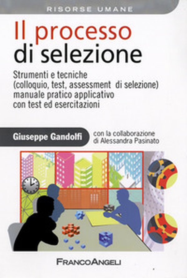 Il processo di selezione. Strumenti e tecniche (colloquio, test, assessment di selezione). Manuale pratico applicativo con test ed esercitazioni - Librerie.coop Il processo di selezione. Strumenti e tecniche (colloquio, test, assessment di selezione). Manuale pratico applicativo con test ed esercitazioni - Librerie.coop