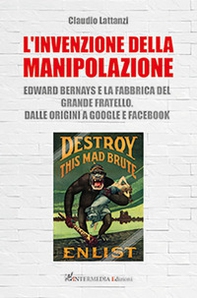 L'invenzione della manipolazione. Edward Bernays e la fabbrica del Grande Fratello. Dalle origini a Google e Facebook - Librerie.coop
