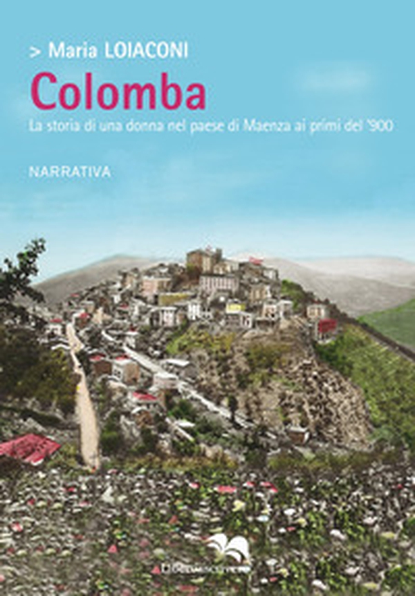 Colomba. La storia di una donna nel paese di Maenza ai primi del '900 - Librerie.coop Colomba. La storia di una donna nel paese di Maenza ai primi del '900 - Librerie.coop