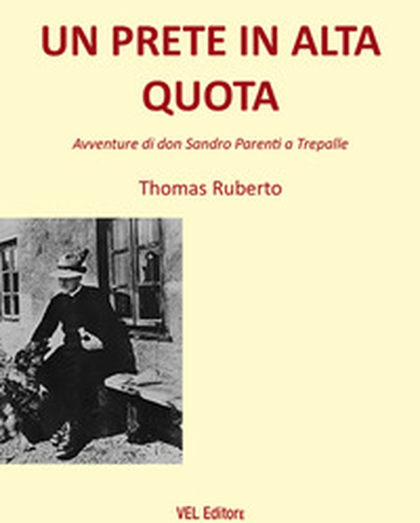 Un prete in alta quota. Avventure di don Sandro Parenti a Trepalle - Librerie.coop Un prete in alta quota. Avventure di don Sandro Parenti a Trepalle - Librerie.coop