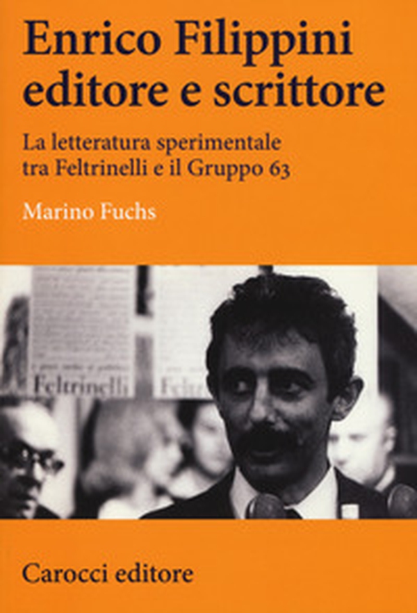 Enrico Filippini editore e scrittore. La letteratura sperimentale tra Feltrinelli e il Gruppo 63 - Librerie.coop Enrico Filippini editore e scrittore. La letteratura sperimentale tra Feltrinelli e il Gruppo 63 - Librerie.coop