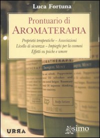 Prontuario di aromaterapia. Proprietà terapeutiche, associazioni, livello di sicurezza, impieghi per la cosmesi, effetti su psiche e umore - Librerie.coop
