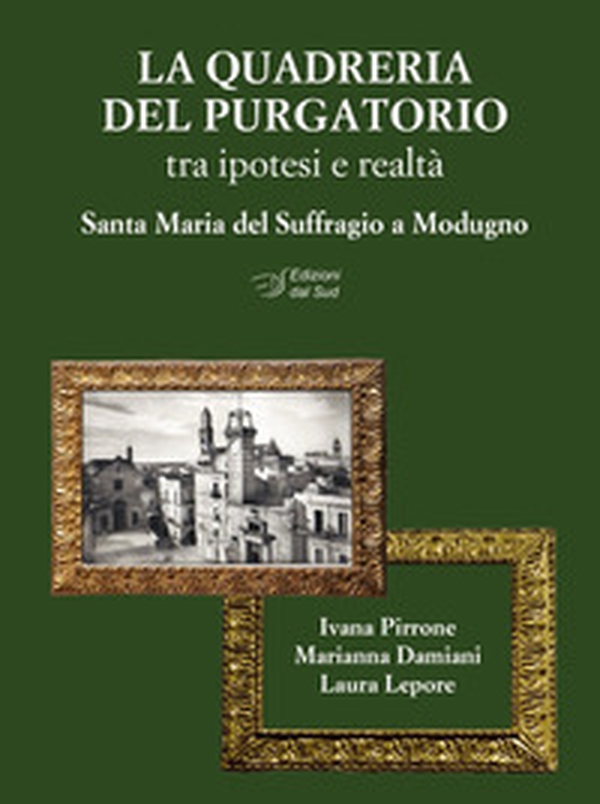 La quadreria del Purgatorio. Tra ipotesi e realtà. Santa Maria del Suffragio a Modugno - Librerie.coop La quadreria del Purgatorio. Tra ipotesi e realtà. Santa Maria del Suffragio a Modugno - Librerie.coop