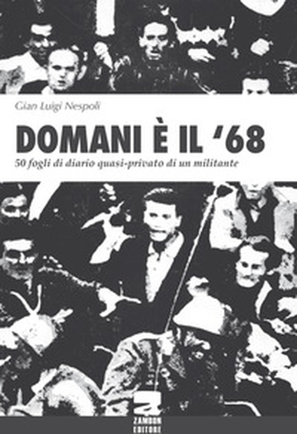 Domani è il '68. 50 fogli di diario quasi-privato di un militante - Librerie.coop Domani è il '68. 50 fogli di diario quasi-privato di un militante - Librerie.coop