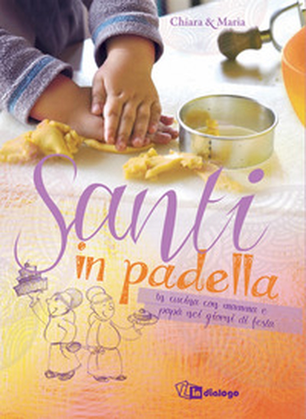 Santi in padella. In cucina con mamma e papà nei giorni di festa - Librerie.coop Santi in padella. In cucina con mamma e papà nei giorni di festa - Librerie.coop