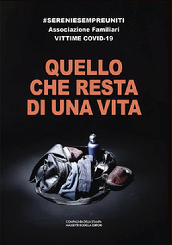 Quello che resta di una vita. #sereniesempreuniti Associazione Familiari Vittime Covid-19 - Librerie.coop Quello che resta di una vita. #sereniesempreuniti Associazione Familiari Vittime Covid-19 - Librerie.coop