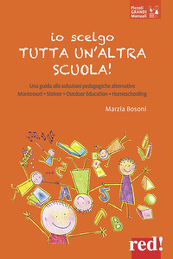 Io scelgo tutta un'altra scuola! Una guida alle soluzioni pedagogiche alternative: Montessori, Steiner, outdoor education, homeschooling - Librerie.coop Io scelgo tutta un'altra scuola! Una guida alle soluzioni pedagogiche alternative: Montessori, Steiner, outdoor education, homeschooling - Librerie.coop
